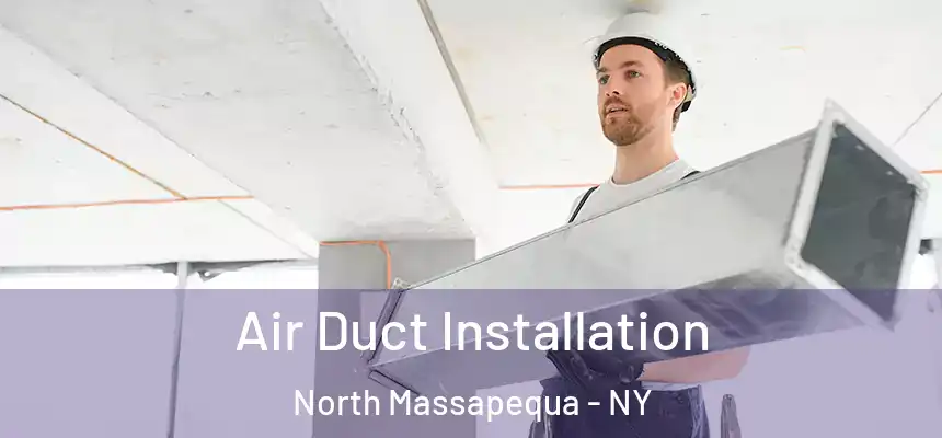  Air Duct Installation North Massapequa - NY
