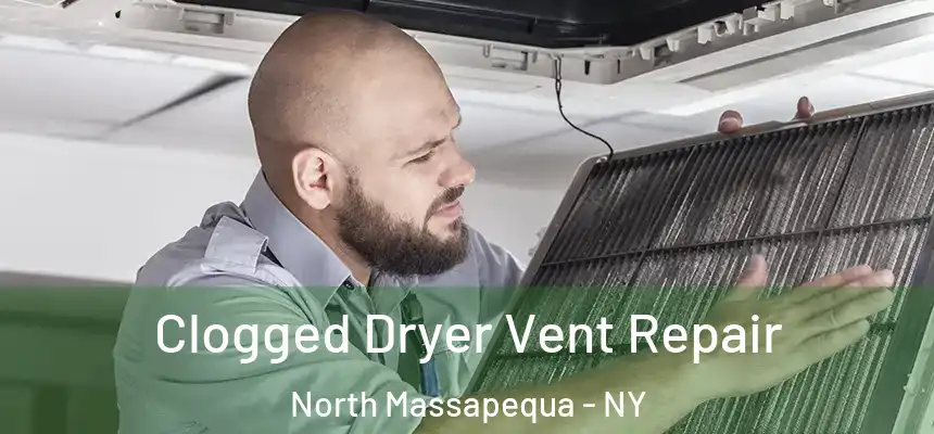  Clogged Dryer Vent Repair North Massapequa - NY