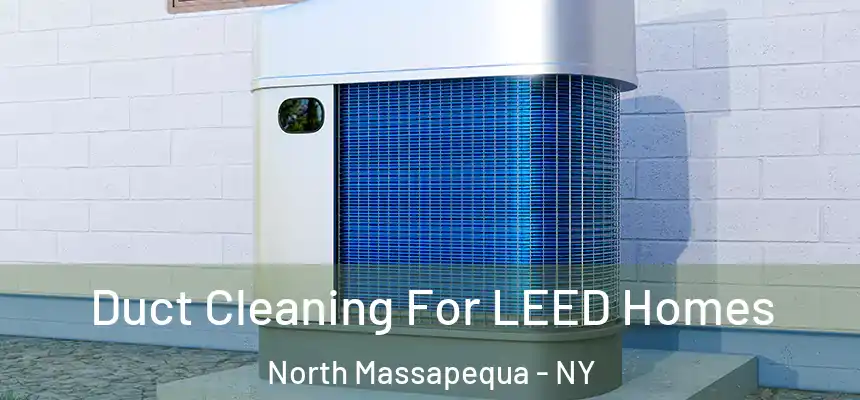  Duct Cleaning For LEED Homes North Massapequa - NY