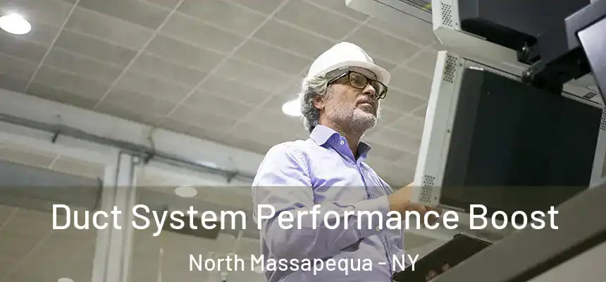  Duct System Performance Boost North Massapequa - NY