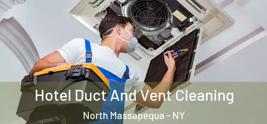 Hotel Duct And Vent Cleaning North Massapequa - NY