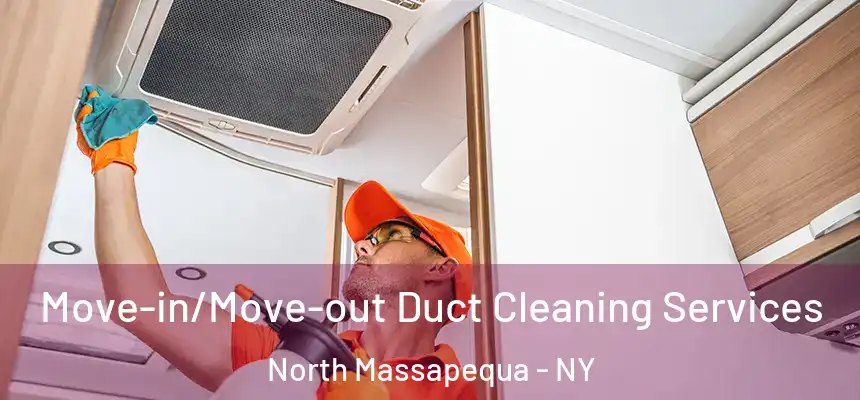  Move-in/Move-out Duct Cleaning Services North Massapequa - NY