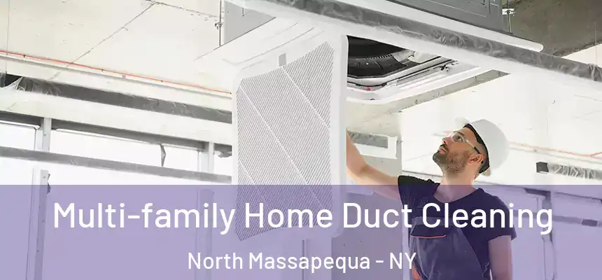  Multi-family Home Duct Cleaning North Massapequa - NY