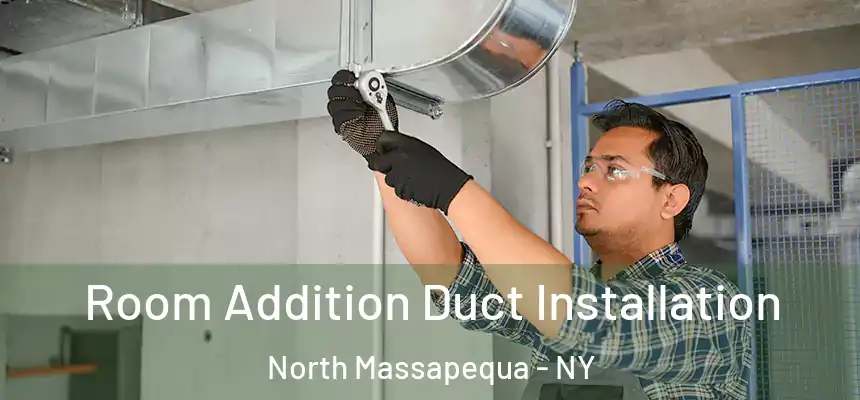  Room Addition Duct Installation North Massapequa - NY