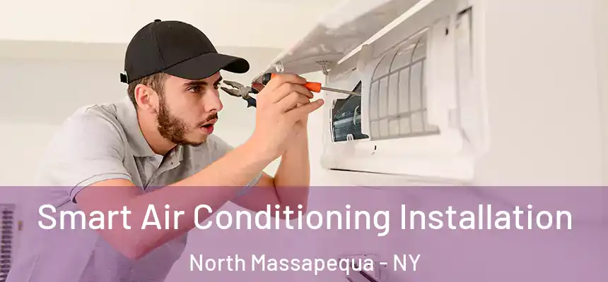  Smart Air Conditioning Installation North Massapequa - NY