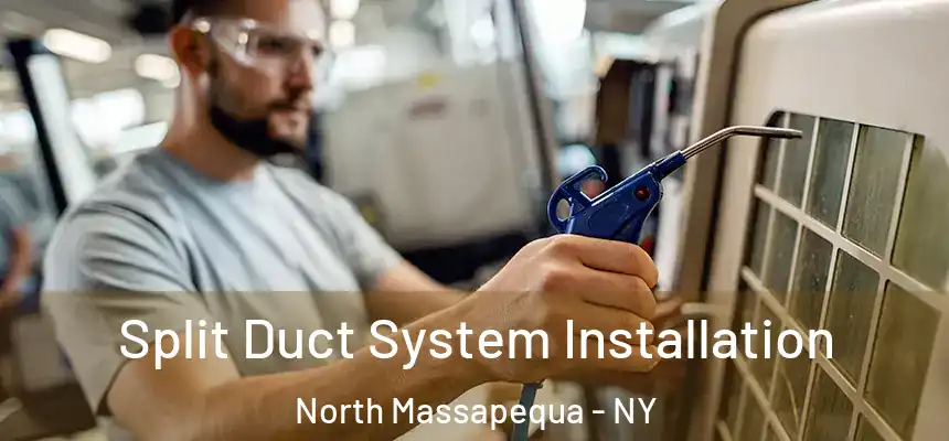  Split Duct System Installation North Massapequa - NY