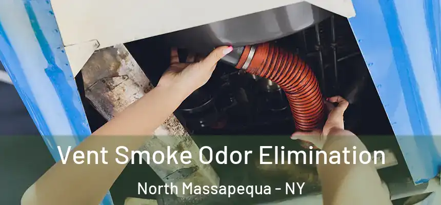  Vent Smoke Odor Elimination North Massapequa - NY